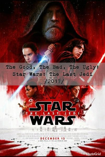 The Good, The Bad, The Ugly: Star Wars Episode VIII: The Last Jedi (2017)