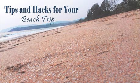 Tips and Hacks for Your Beach Trip 2018