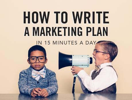 How to Write a Marketing Plan in 15 Minutes a Day – Second Edition
