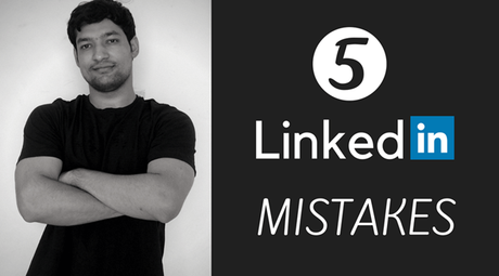 5 LinkedIn Mistakes Which Make You Look So Dumb and How To Fix Them