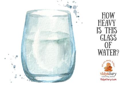 How heavy is this glass of water? #WednesdayWisdom