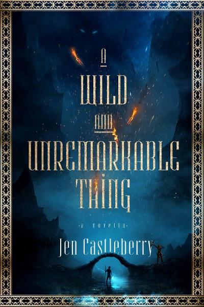 A Wild and Unremarkable Thing by Jen Castleberry