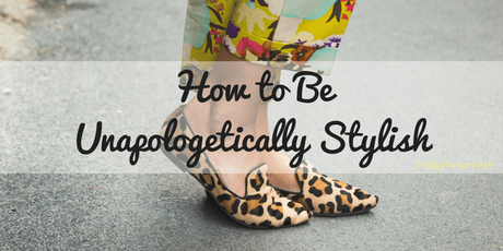 How to be Unapologetically Stylish
