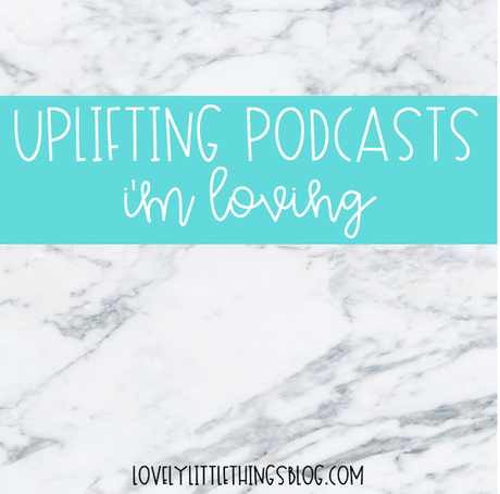 2 Uplifting Podcasts I'm Loving