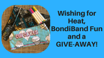 Wishing for Heat, BondiBand Fun and a GIVE-AWAY!