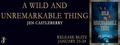 A Wild and Unremarkable Thing by Jen Castleberry