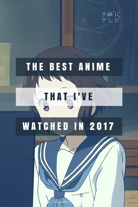 The Best Anime That I Watched in 2017 The Best Anime That I Watched in 2017