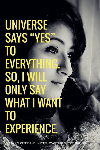 Universe says yes to everything. So I will speak only what I want to experince.