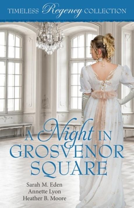 A Night in Grosvenor Square by Sarah M. Eden, Annette Lyon, and Heather B. Moore