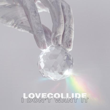 LOVECOLLIDE Single “I Don’t Want It” Hits Radio Today