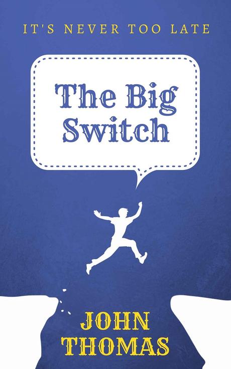 Book Review: The Big Switch: It’s never too late by John Thomas The Big Switch: It's never too late