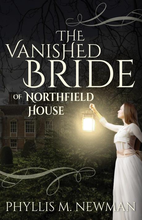 The Vanished Bride of Northfield House by Phyllis M. Newman