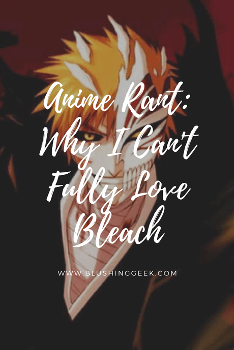 Anime Rant: Why I Can’t Fully Love Bleach