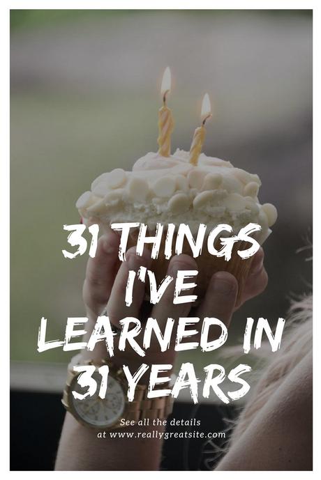 31 things I’ve learned in 31 years.