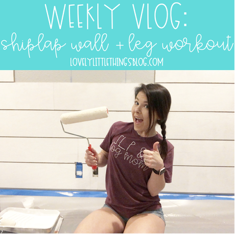 VLOG | DIY Shiplap Wall + Leg Workout