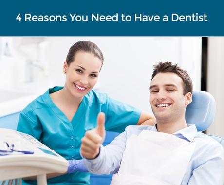 4 Reasons You Need to Have a Dentist