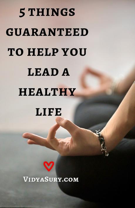 5 things guaranteed to help you lead a healthy life