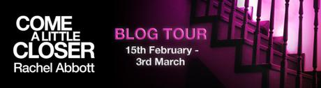 Blog Tour – Come A Little Closer by Rachel Abbott