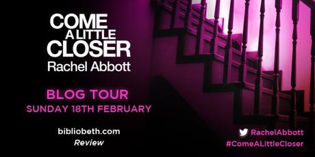 Blog Tour – Come A Little Closer by Rachel Abbott