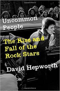 MONDAY'S MUSICAL MOMENTS:  Uncommon People: The Rise and Fall of the Rock Star- by David Hepworth