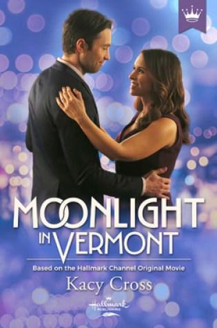 Moonlight in Vermont by Kacy Cross: Based on the Hallmark Channel Original Movie