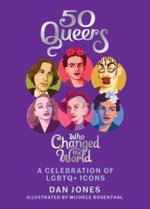 Danika reviews 50 Queers Who Changed the World by Dan Jones, illustrated by Michele Rosenthal