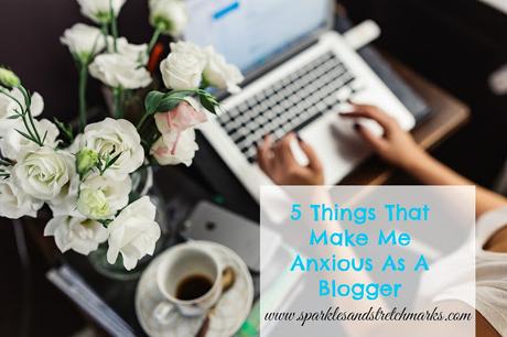 5 Things That Make Me Anxious As A Blogger
