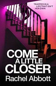 Come A Little Closer – Rachel Abbott #BlogTour #GuestPost #BookReview