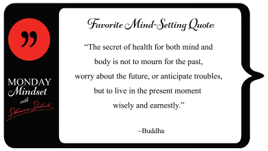 Monday Mindset: Start your week off well! Are you living in the moment?