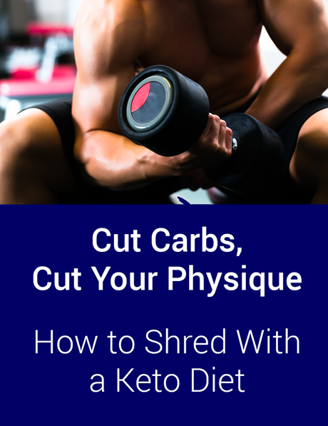 Cut Carbs, Cut Your Physique: How to Shred With a Keto Diet