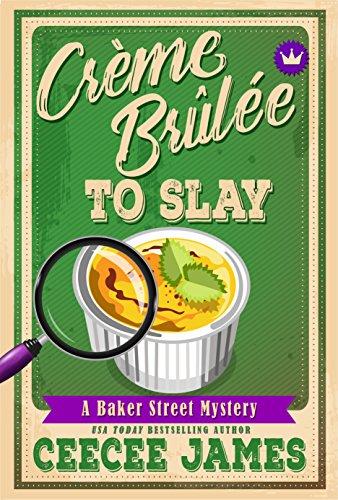 Crème Brûlée To Slay (Baker Street Cozy Mysteries Book 3) by [James, CeeCee]