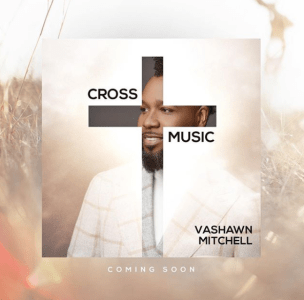 Listen: VaShawn Mitchell ‘He Rose’ (Heroes) From Cross Music