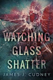 Watching Glass Shatter by James J. Cudney- Feature and Review