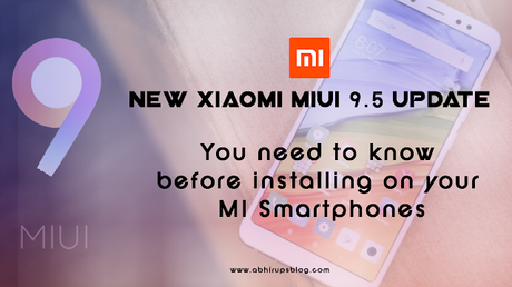 New Xiaomi MIUI 9.5 Features (2018) need to know before installing