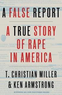 A False Report: A True Story of Rape in America by T. Christian Miller & Ken Armstrong- Feature and Review