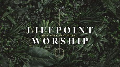 Lifepoint Worship Kicks Off Holy Week With YouVersion Bible Devotional