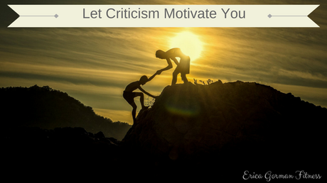 Let Criticism Motivate You