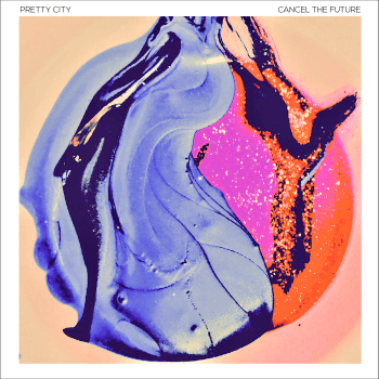 Album Review | Pretty City – ‘Cancel The Future’