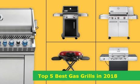 Top 5 Best Gas Grills in 2018