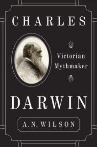 A review of A.N. Wilson’s “Charles Darwin: Victorian Mythmaker”