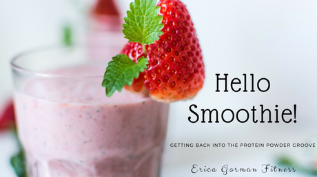 Hello Smoothie! - Getting back into the protein powder groove