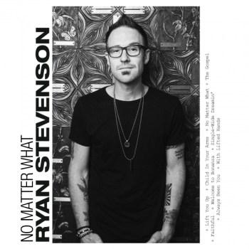 Ryan Stevenson New Studio Album ‘No Matter What,’ Featuring “The Gospel”
