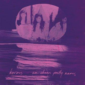 Kermes – ‘We Choose Pretty Names’ album review