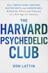 The Harvard Psychedelic Club: How Timothy Leary, Ram Dass, Huston Smith, and Andrew Weil Killed the Fifties and Ushered in a New Age for America