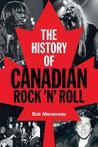 The History of Canadian Rock 'n' Roll