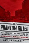 The Phantom Killer: Unlocking the Mystery of the Texarkana Serial Murders: The Story of a Town in Terror