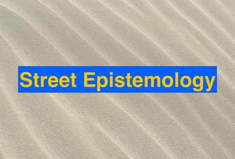 Street Epistemology: Basic Tactics, Part One