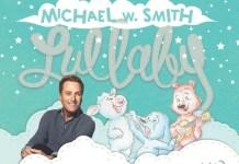 Michael W. Smith Releases Children’s Album “Lullaby”