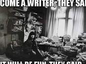 Become Writer, They Said.