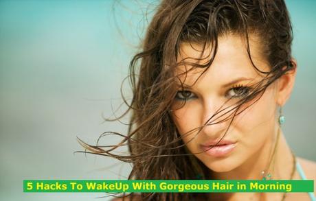 5 Hacks To WakeUp With Gorgeous Hair in Morning